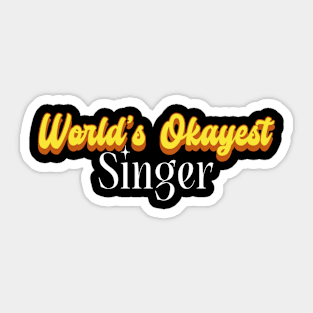 World's Okayest Singer! Sticker